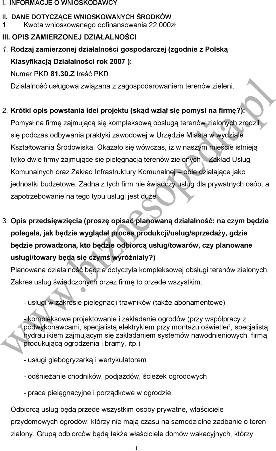 ): Pomysł na firmę zajmującą się kompleksową obsługą terenów zielonych zrodził się podczas odbywania praktyki zawodowej w Urzędzie Miasta w wydziale Kształtowania Środowiska.