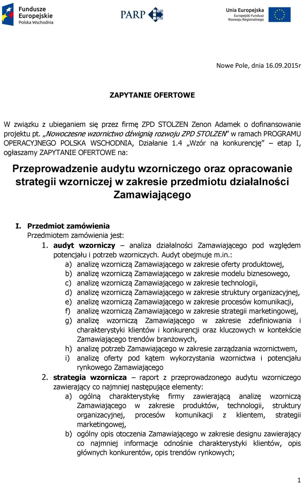 4 Wzór na konkurencję etap I, ogłaszamy ZAPYTANIE OFERTOWE na: Przeprowadzenie audytu wzorniczego oraz opracowanie strategii wzorniczej w zakresie przedmiotu działalności Zamawiającego I.