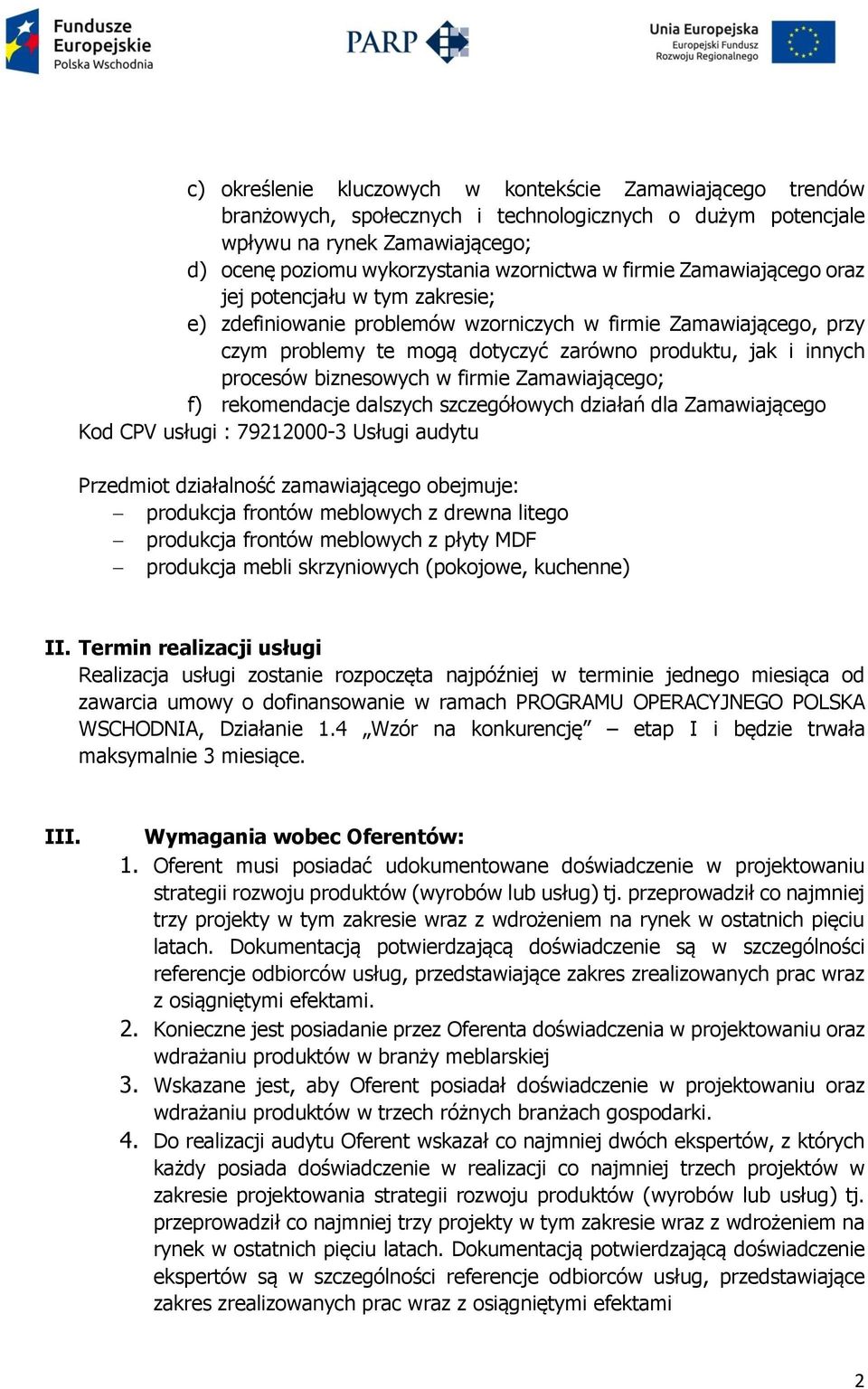 biznesowych w firmie Zamawiającego; f) rekomendacje dalszych szczegółowych działań dla Zamawiającego Kod CPV usługi : 79212000-3 Usługi audytu Przedmiot działalność zamawiającego obejmuje: produkcja