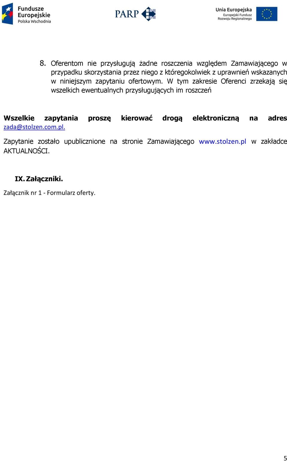 W tym zakresie Oferenci zrzekają się wszelkich ewentualnych przysługujących im roszczeń Wszelkie zapytania proszę kierować