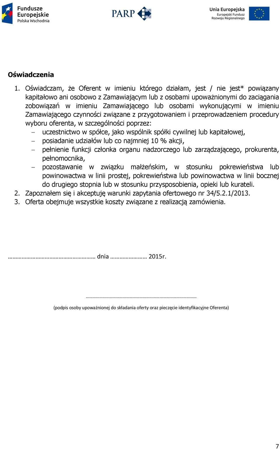 osobami wykonującymi w imieniu Zamawiającego czynności związane z przygotowaniem i przeprowadzeniem procedury wyboru oferenta, w szczególności poprzez: uczestnictwo w spółce, jako wspólnik spółki