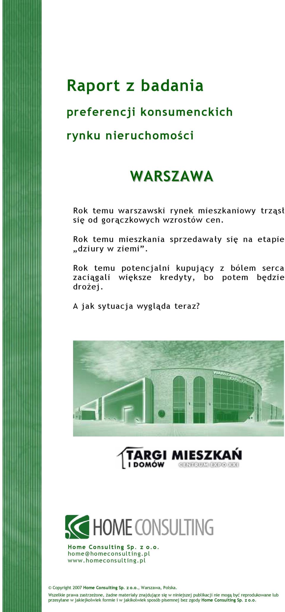 A jak sytuacja wygląda teraz? Home Consulting Sp. z o.o. home@homeconsulting.pl www.homeconsulting.pl Copyright 2007 Home Consulting Sp. z o.o., Warszawa, Polska.
