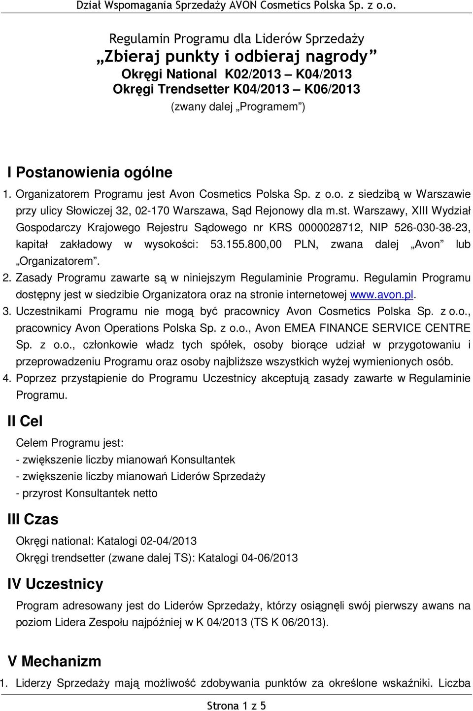 155.800,00 PLN, zana dalej Avon lub Organizatorem. 2. Zasady Programu zaarte są niniejszym Regulaminie Programu. Regulamin Programu dostępny jest siedzibie Organizatora oraz na stronie internetoej.