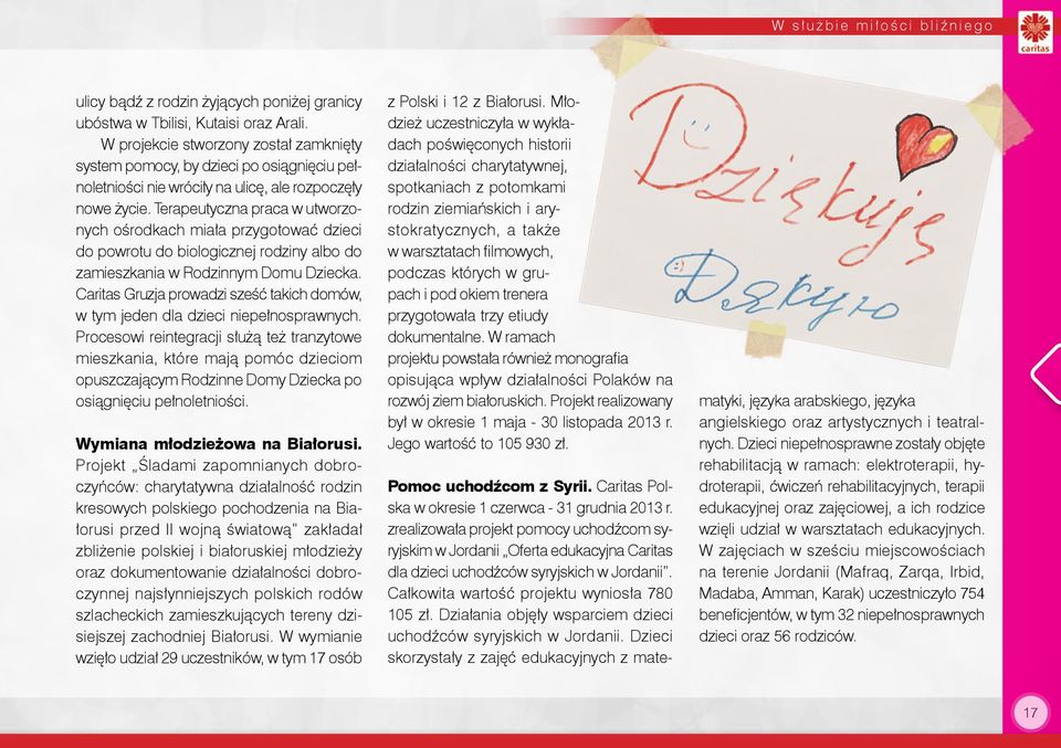 Terapeutyczna praca w utworzonych ośrodkach miała przygotować dzieci do powrotu do biologicznej rodziny albo do zamieszkania w Rodzinnym Domu Dziecka.
