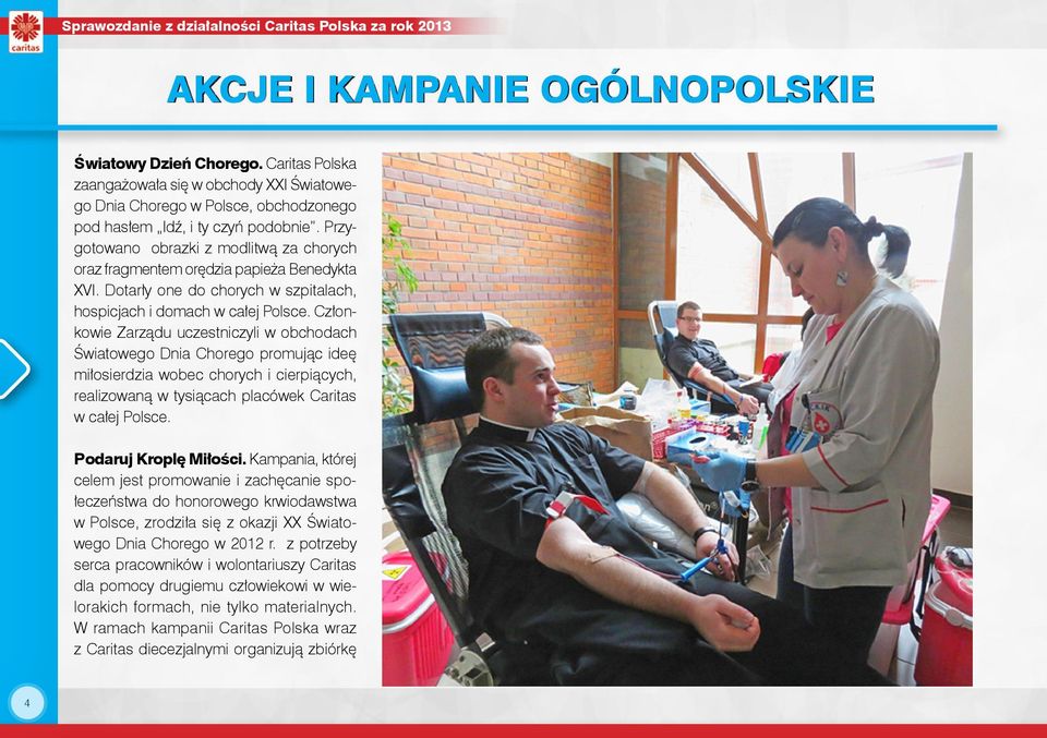 Przygotowano obrazki z modlitwą za chorych oraz fragmentem orędzia papieża Benedykta XVI. Dotarły one do chorych w szpitalach, hospicjach i domach w całej Polsce.