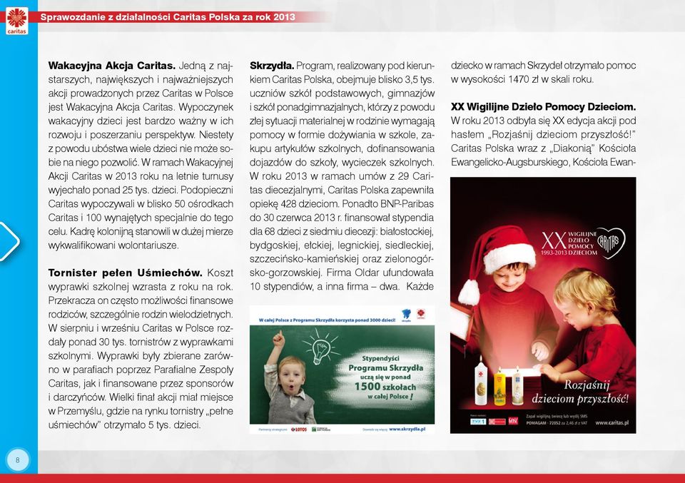 Wypoczynek wakacyjny dzieci jest bardzo ważny w ich rozwoju i poszerzaniu perspektyw. Niestety z powodu ubóstwa wiele dzieci nie może sobie na niego pozwolić.
