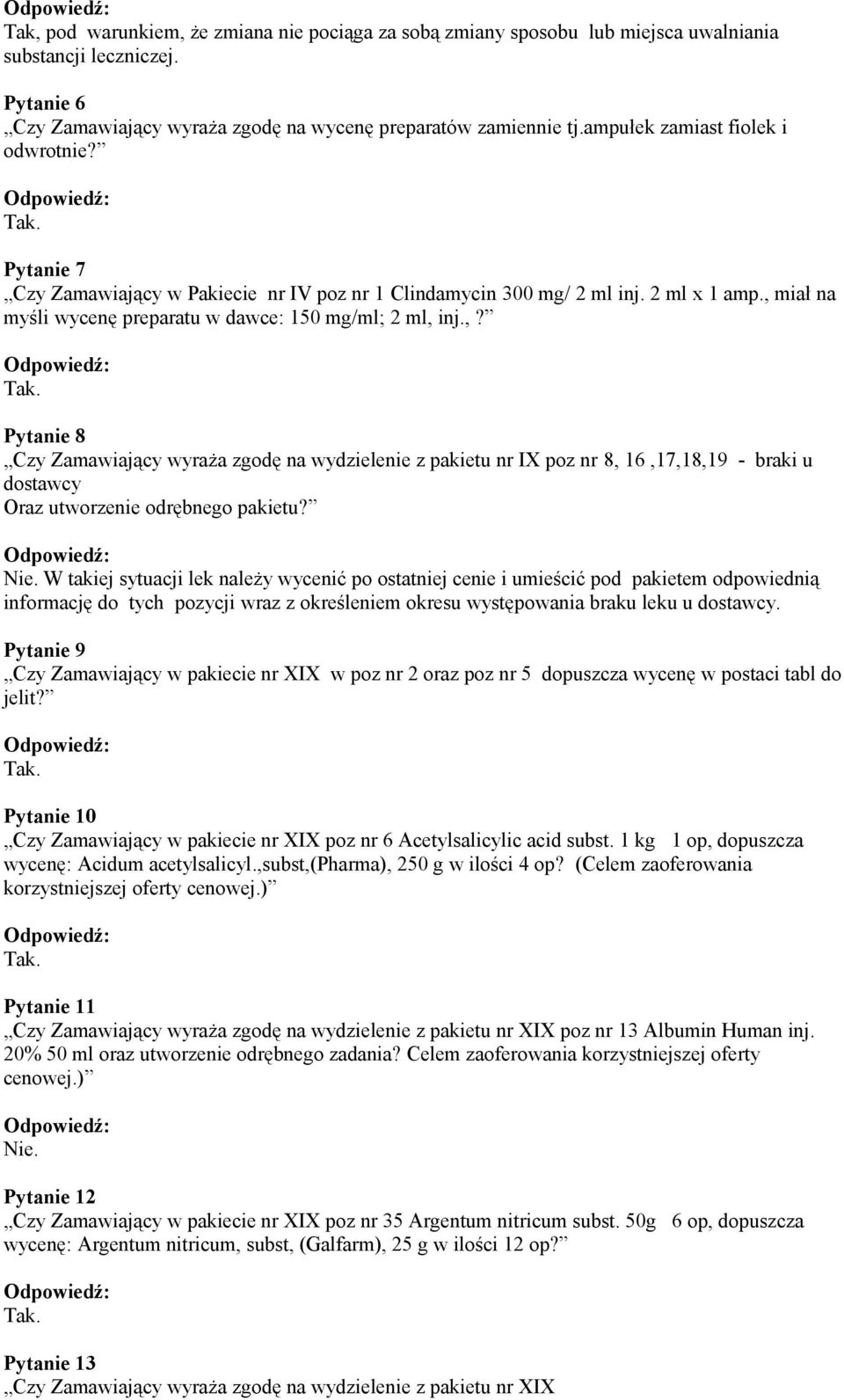 miał na myśli wycenę preparatu w dawce: 150 mg/ml; 2 ml, 