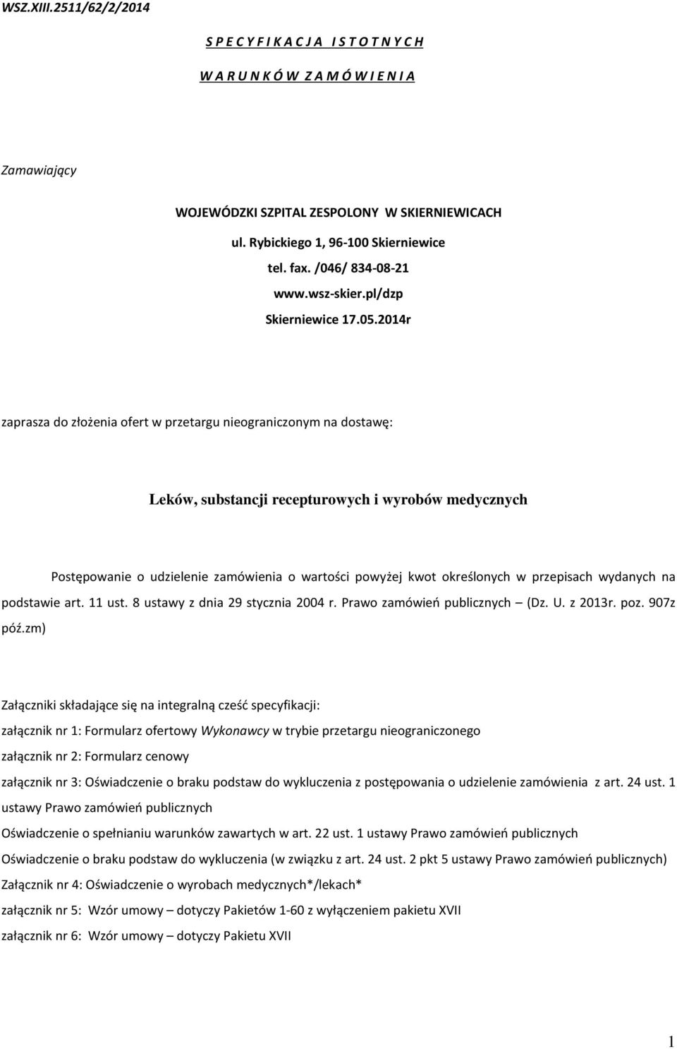 2014r zaprasza do złożenia ofert w przetargu nieograniczonym na dostawę: Leków, substancji recepturowych i wyrobów medycznych Postępowanie o udzielenie zamówienia o wartości powyżej kwot określonych