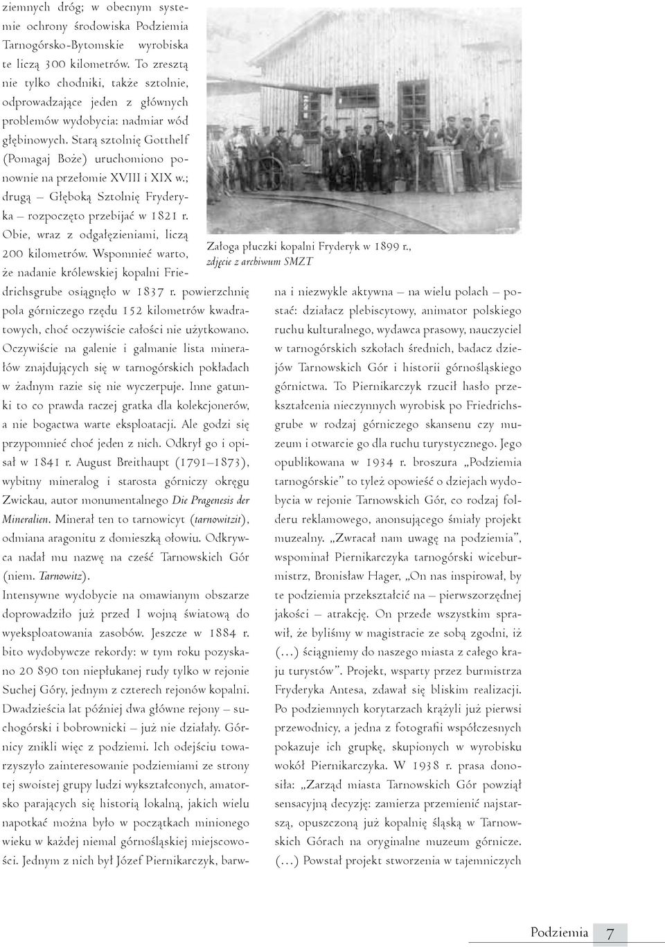 Starą sztolnię Gotthelf (Pomagaj Boże) uruchomiono ponownie na przełomie XVIII i XIX w.; drugą Głęboką Sztolnię Fryderyka rozpoczęto przebijać w 1821 r.