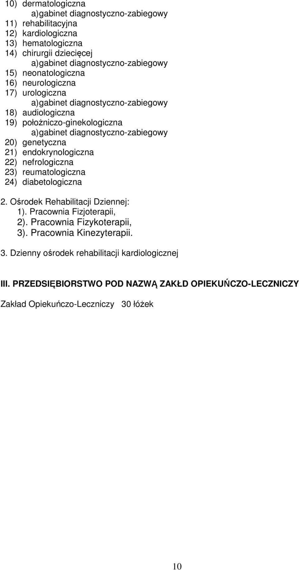 24) diabetologiczna 2. Ośrodek Rehabilitacji Dziennej: 1). Pracownia Fizjoterapii, 2). Pracownia Fizykoterapii, 3). Pracownia Kinezyterapii.