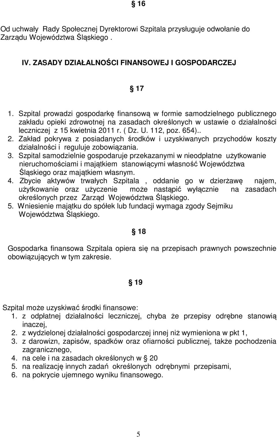 654).. 2. Zakład pokrywa z posiadanych środków i uzyskiwanych przychodów koszty działalności i reguluje zobowiązania. 3.