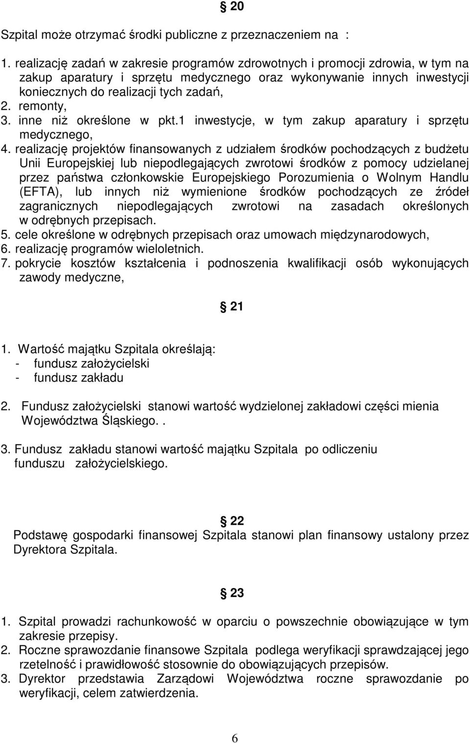 remonty, 3. inne niż określone w pkt.1 inwestycje, w tym zakup aparatury i sprzętu medycznego, 4.