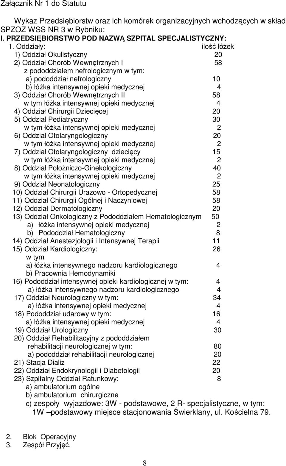Oddział Chorób Wewnętrznych II 58 w tym łóżka intensywnej opieki medycznej 4 4) Oddział Chirurgii Dziecięcej 20 5) Oddział Pediatryczny 30 w tym łóżka intensywnej opieki medycznej 2 6) Oddział