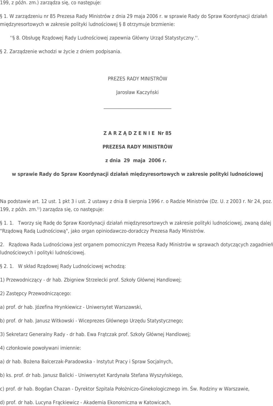 Zarządzenie wchodzi w życie z dniem podpisania. Jarosław Kaczyński Z A R Z Ą D Z E N I E Nr 85 z dnia 29 maja 2006 r.