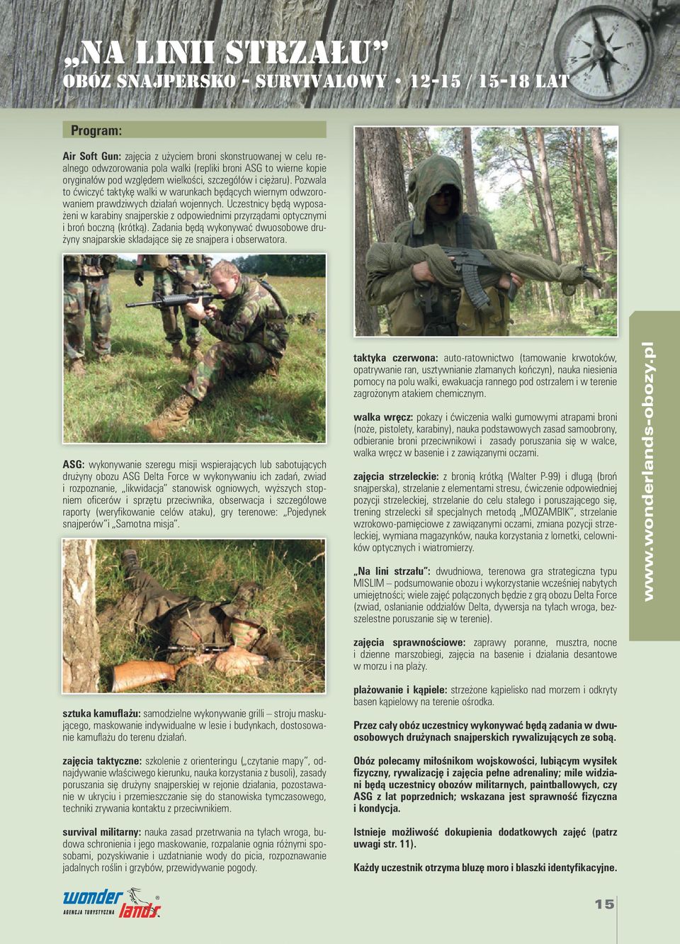 Uczestnicy będą wyposażeni w karabiny snajperskie z odpowiednimi przyrządami optycznymi i broń boczną (krótką).