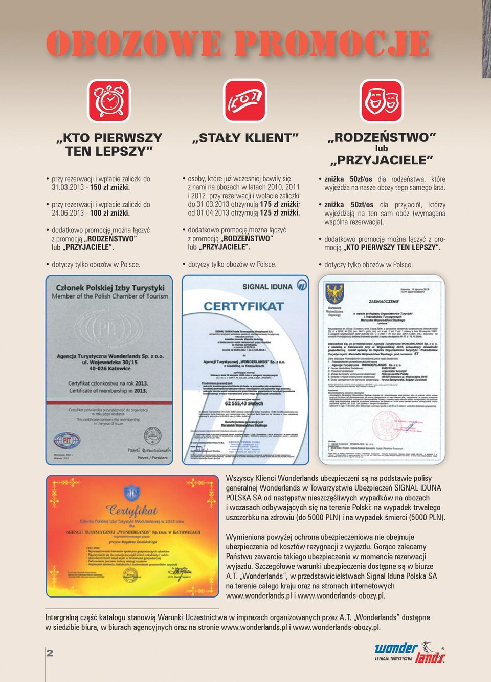 STAŁY KLIENT osoby, które już wczesniej bawiły się z nami na obozach w latach 2010, 2011 i 2012 przy rezerwacji i wpłacie zaliczki: do 31.03.2013 otrzymują 175 zł zniżki; od 01.04.