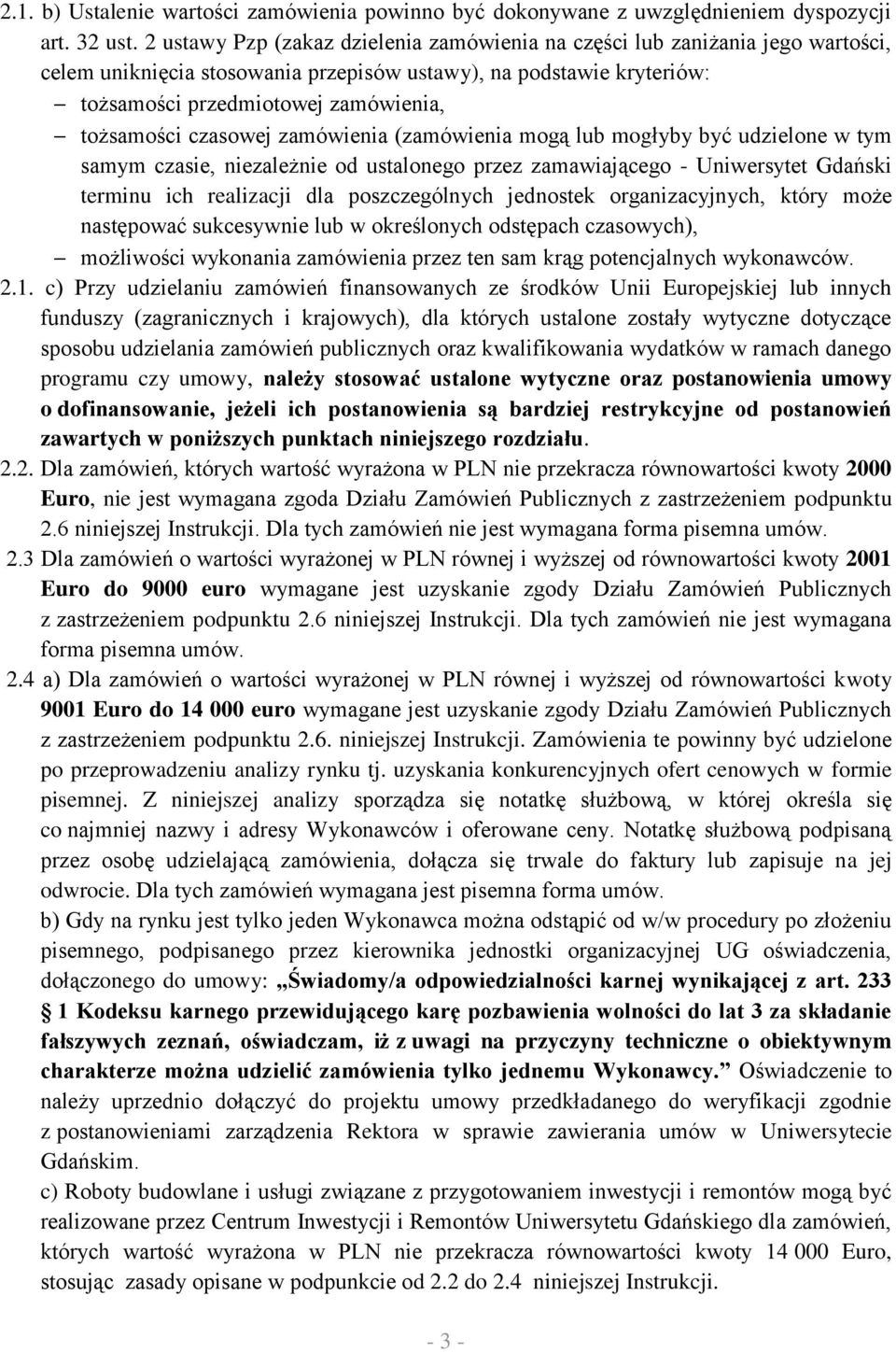 czasowej zamówienia (zamówienia mogą lub mogłyby być udzielone w tym samym czasie, niezależnie od ustalonego przez zamawiającego - Uniwersytet Gdański terminu ich realizacji dla poszczególnych