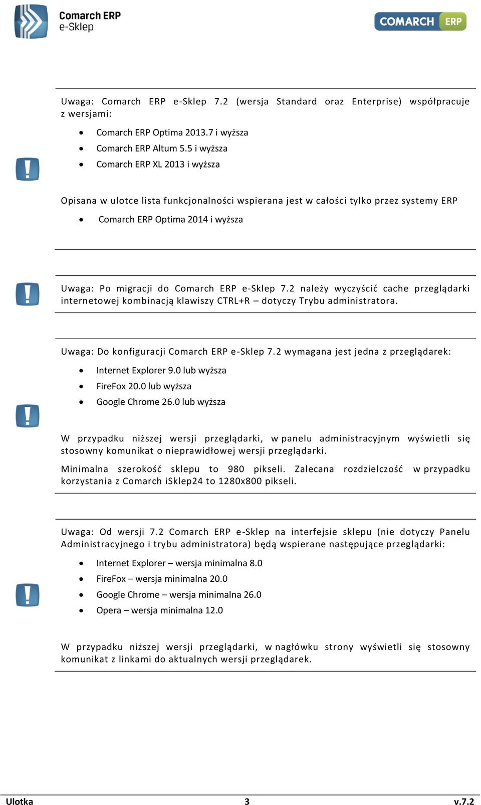 2 należy wyczyścić cache przeglądarki internetwej kmbinacją klawiszy CTRL+R dtyczy Trybu administratra. Uwaga: D knfiguracji Cmarch ERP e-sklep 7.