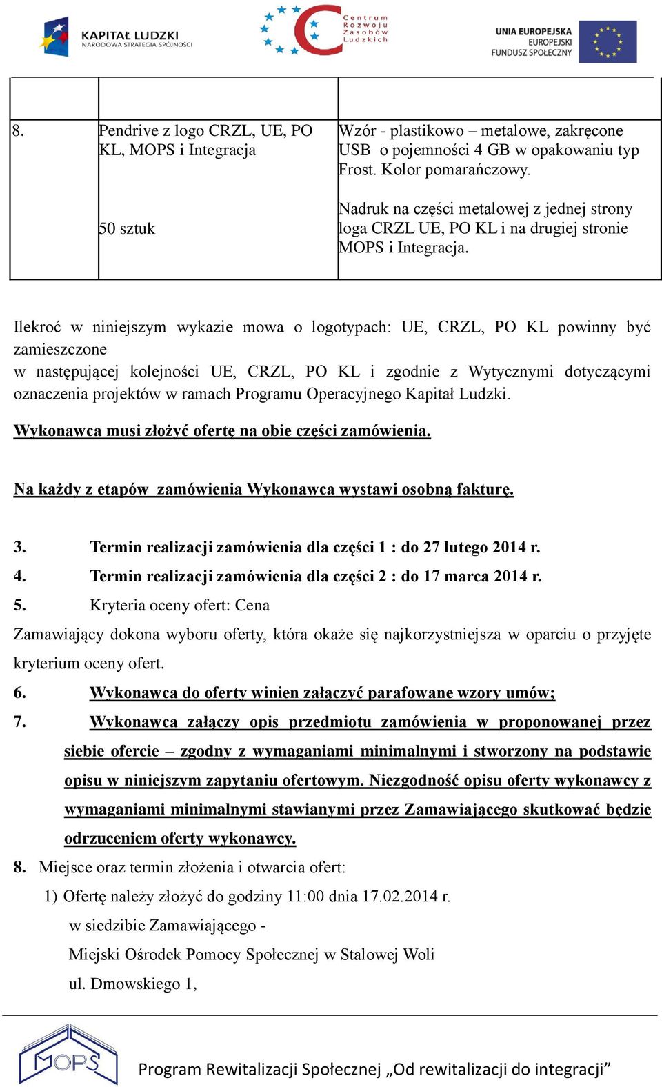 Ilekroć w niniejszym wykazie mowa o logotypach: UE, CRZL, PO KL powinny być zamieszczone w następującej kolejności UE, CRZL, PO KL i zgodnie z Wytycznymi dotyczącymi oznaczenia projektów w ramach