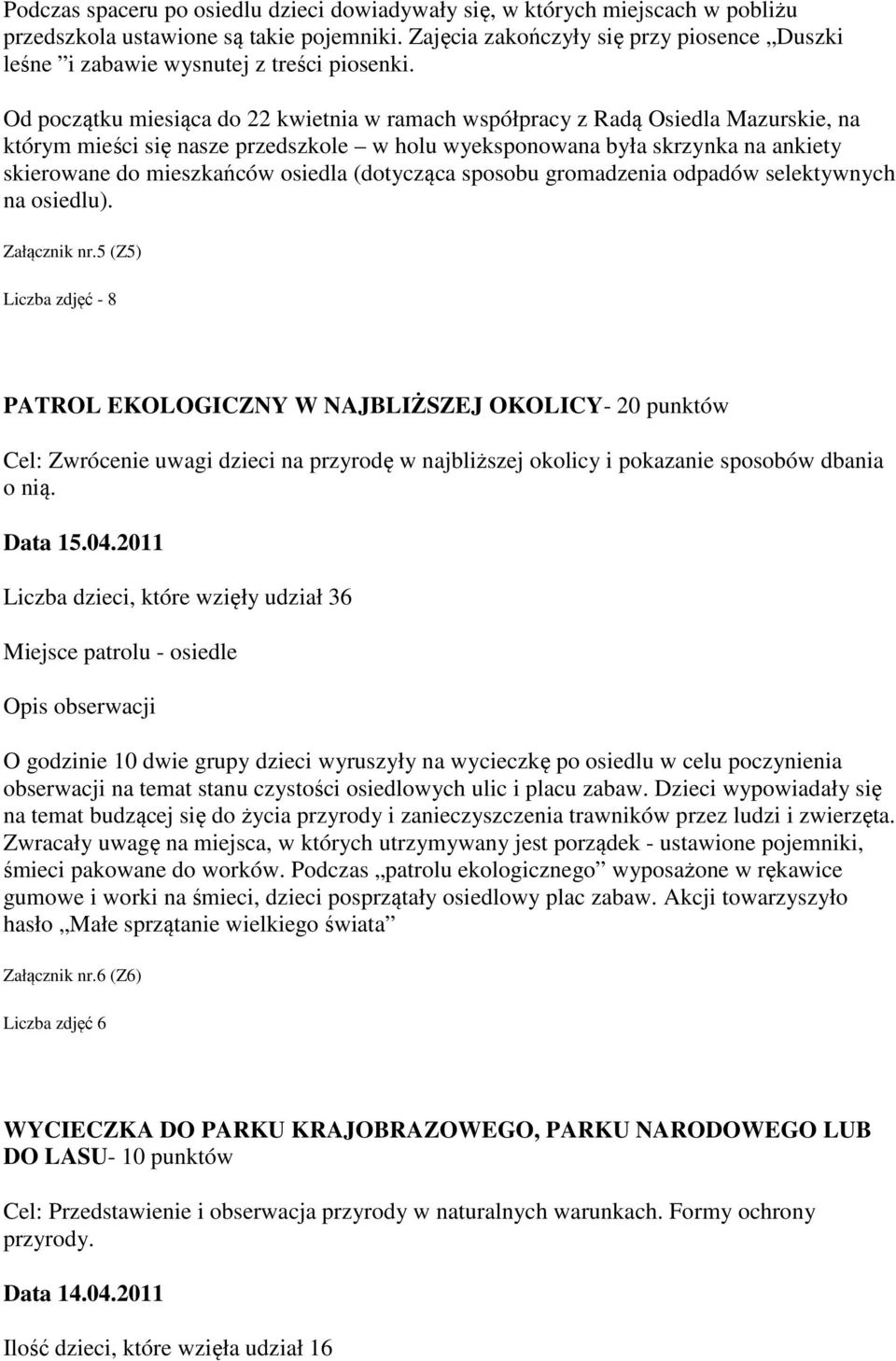 Od początku miesiąca do 22 kwietnia w ramach współpracy z Radą Osiedla Mazurskie, na którym mieści się nasze przedszkole w holu wyeksponowana była skrzynka na ankiety skierowane do mieszkańców