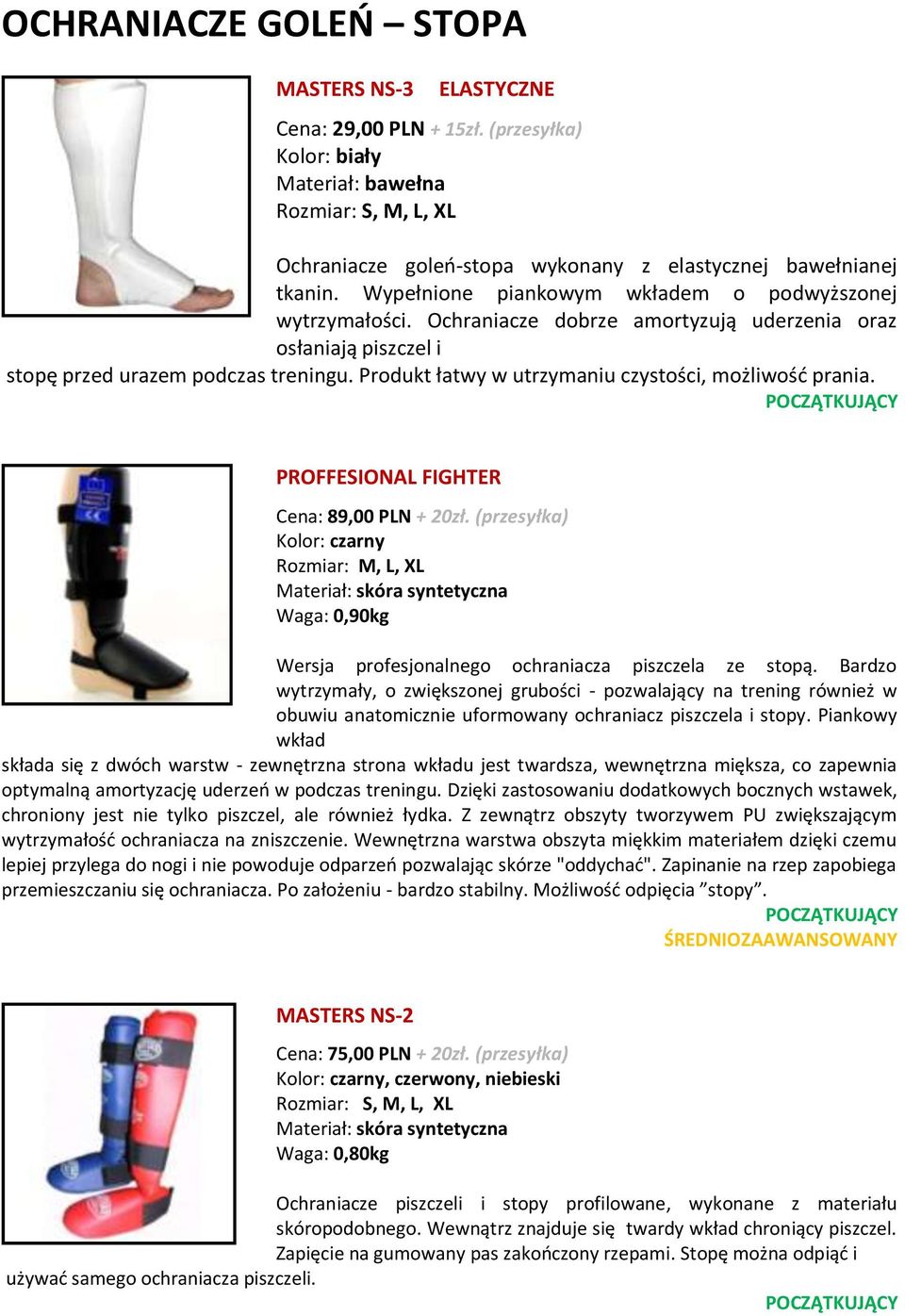 Produkt łatwy w utrzymaniu czystości, możliwość prania. PROFFESIONAL FIGHTER Cena: 89,00 PLN + 20zł.