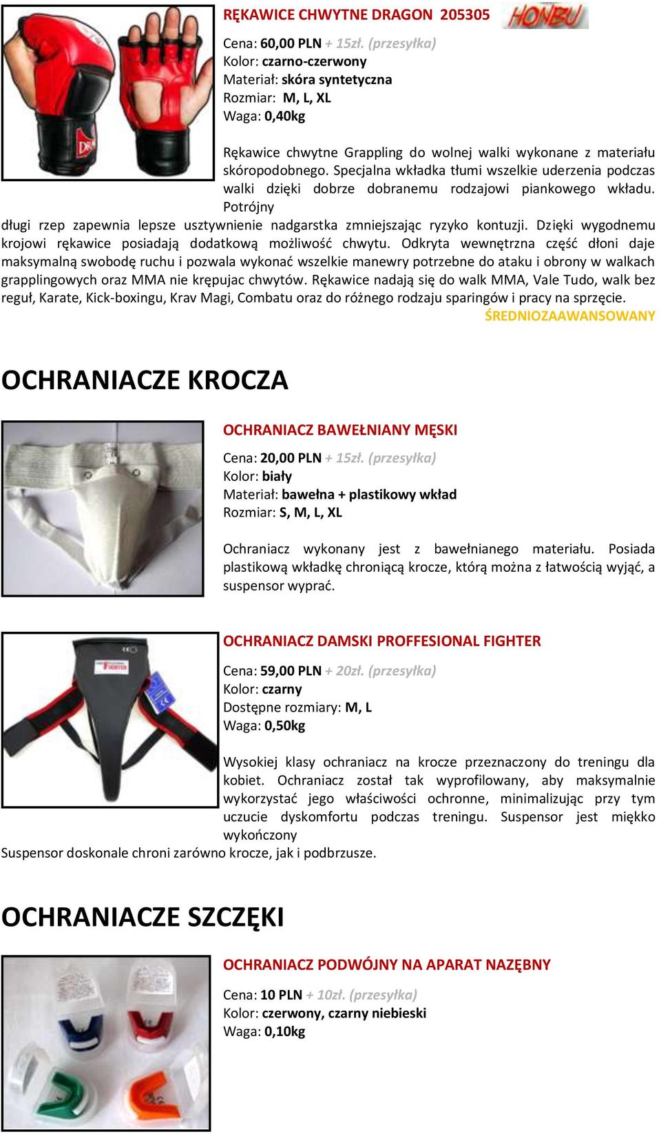 Specjalna wkładka tłumi wszelkie uderzenia podczas walki dzięki dobrze dobranemu rodzajowi piankowego wkładu. Potrójny długi rzep zapewnia lepsze usztywnienie nadgarstka zmniejszając ryzyko kontuzji.