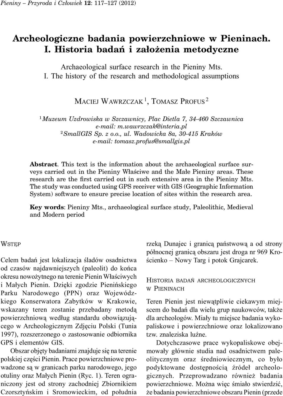 The history of the research and methodological assumptions MACIEJ WAWRZCZAK 1, TOMASZ PROFUS 2 1 Muzeum Uzdrowiska w Szczawnicy, Plac Dietla 7, 34-460 Szczawnica e-mail: m.wawrzczak@interia.