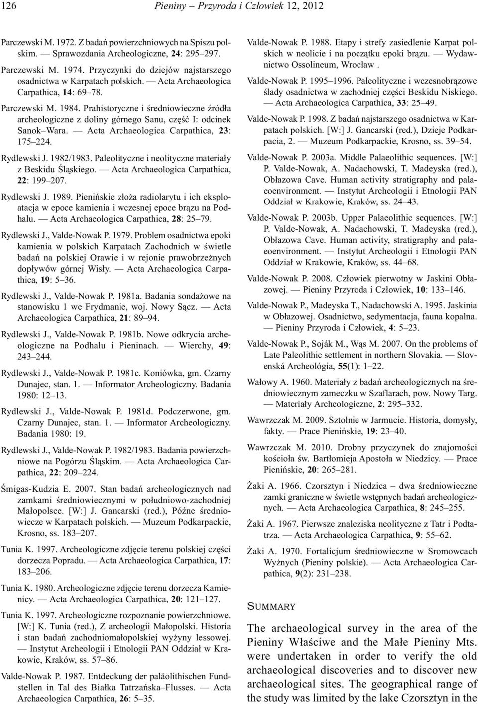 Prahistoryczne i średniowieczne źródła archeologiczne z doliny górnego Sanu, część I: odcinek Sanok Wara. Acta Archaeologica Carpathica, 23: 175 224. Rydlewski J. 1982/1983.