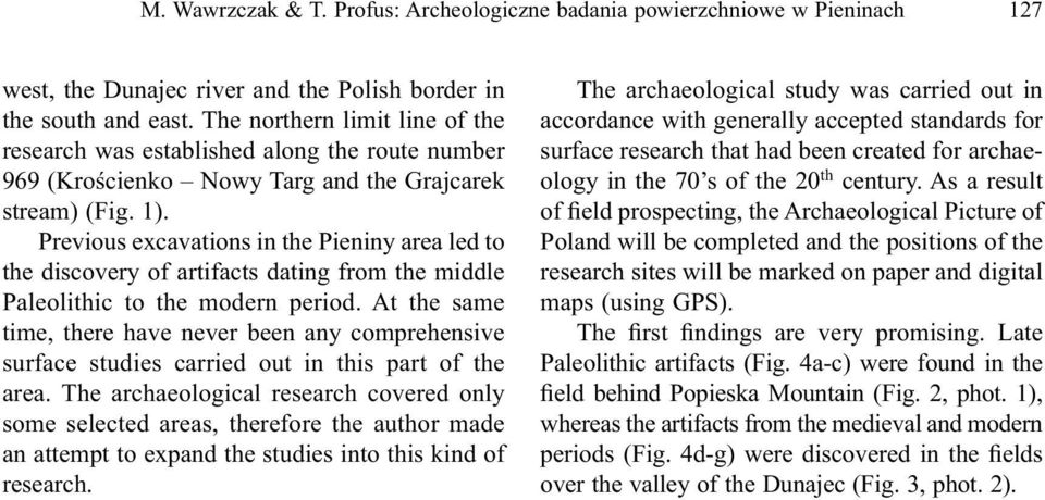 Previous excavations in the Pieniny area led to the discovery of artifacts dating from the middle Paleolithic to the modern period.