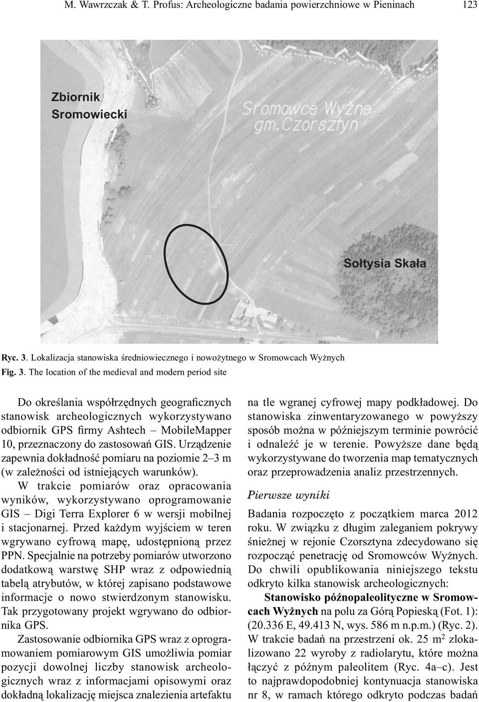 The location of the medieval and modern period site Do określania współrzędnych geograficznych stanowisk archeologicznych wykorzystywano odbiornik GPS firmy Ashtech MobileMapper 10, przeznaczony do