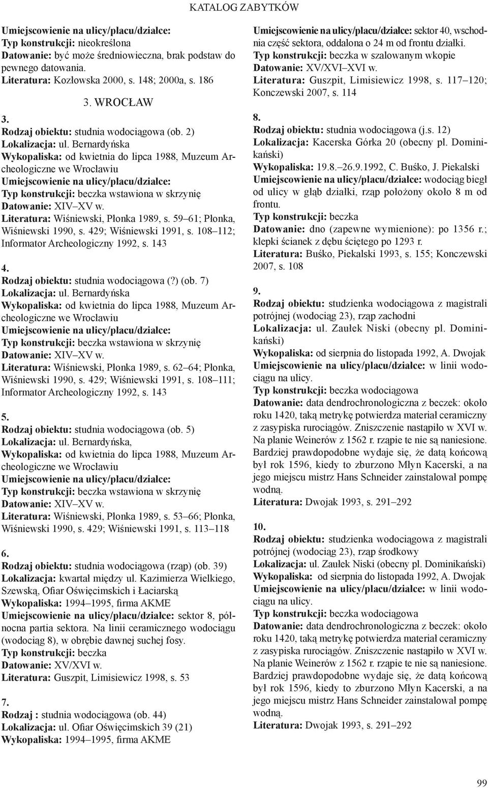 429; Wiśniewski 1991, s. 108 112; Informator Archeologiczny 1992, s. 143 4. Rodzaj obiektu: studnia wodociągowa (?) (ob. 7) Lokalizacja: ul.