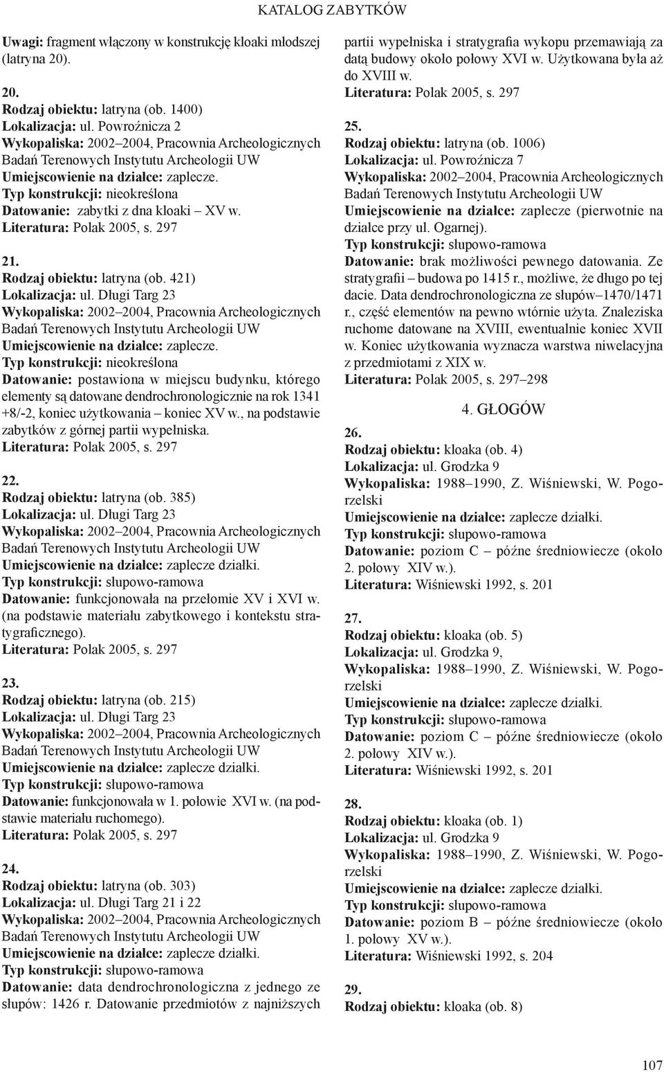 Rodzaj obiektu: latryna (ob. 421) Lokalizacja: ul. Długi Targ 23 2002 2004, Pracownia Archeologicznych Badań Terenowych Instytutu Archeologii UW zaplecze.