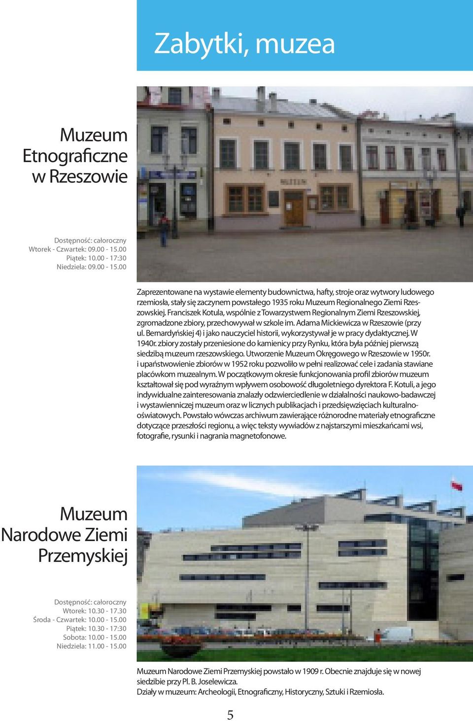 00 Zaprezentowane na wystawie elementy budownictwa, hafty, stroje oraz wytwory ludowego rzemiosła, stały się zaczynem powstałego 1935 roku Muzeum Regionalnego Ziemi Rzeszowskiej.