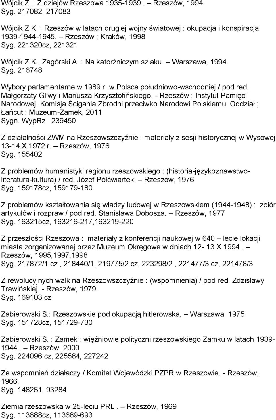 Małgorzaty Gliwy i Mariusza Krzysztofińskiego. - Rzeszów : Instytut Pamięci Narodowej. Komisja Ścigania Zbrodni przeciwko Narodowi Polskiemu. Oddział ; Łańcut : Muzeum-Zamek, 2011 Sygn.