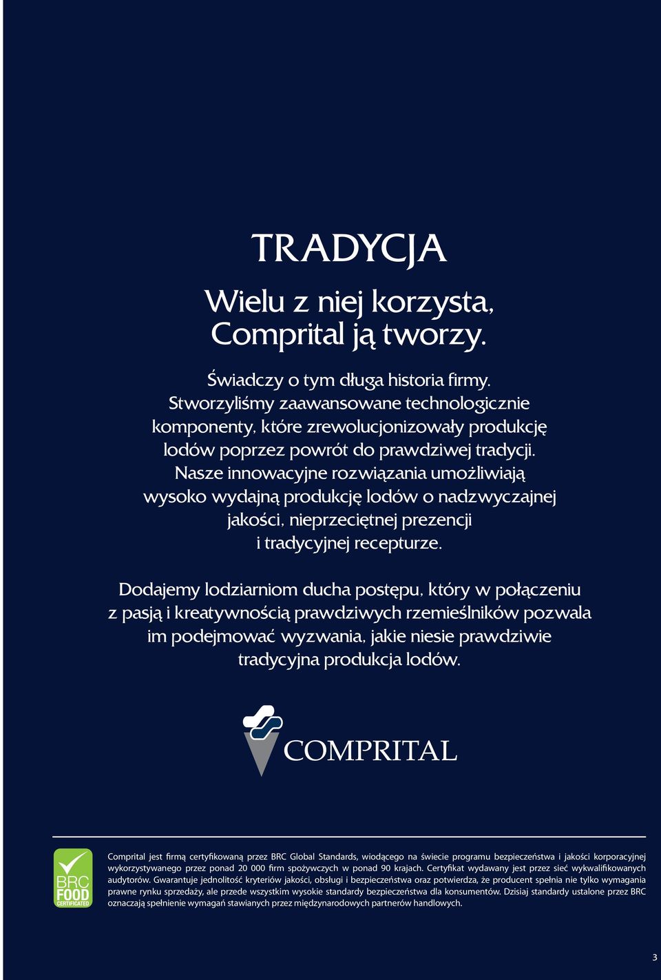 Nasze innowacyjne rozwiązania umożliwiają wysoko wydajną produkcję lodów o nadzwyczajnej jakości, nieprzeciętnej prezencji i tradycyjnej recepturze.