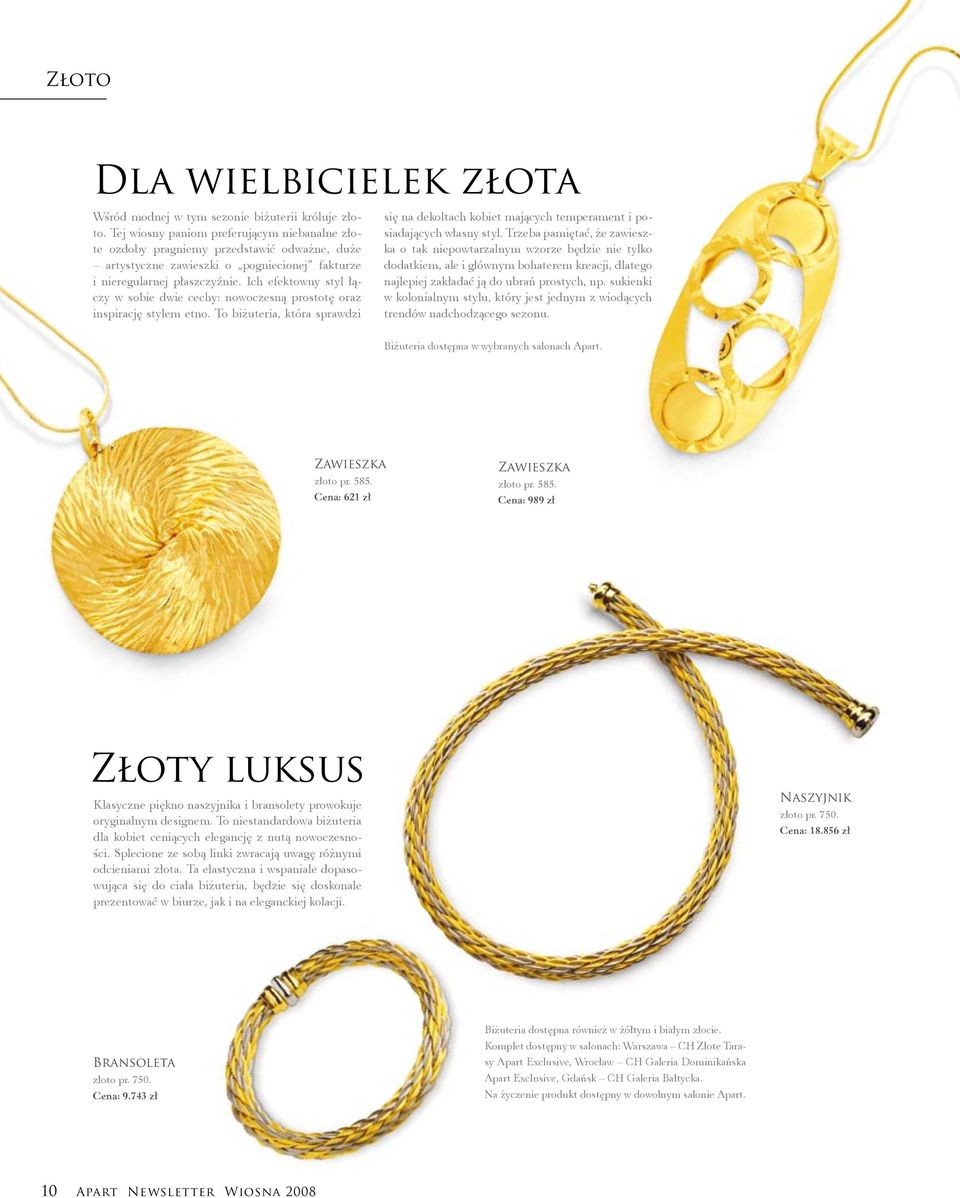 Ich efektowny styl łączy w sobie dwie cechy: nowoczesną prostotę oraz inspirację stylem etno. To biżuteria, która sprawdzi się na dekoltach kobiet mających temperament i posiadających własny styl.