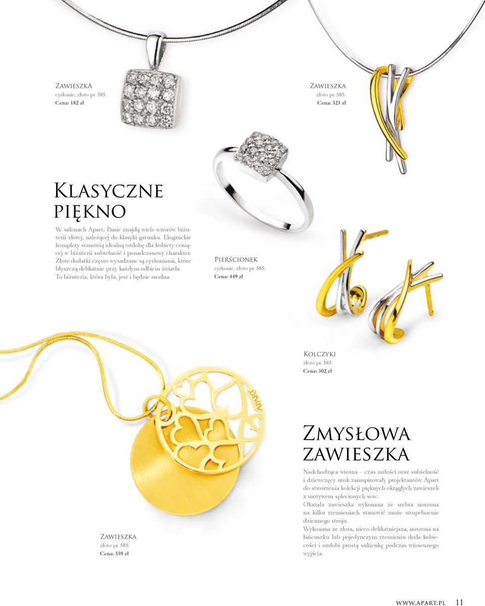 Złote dodatki często wysadzane są cyrkoniami, które błyszczą delikatnie przy każdym odbiciu światła. To biżuteria, która była, jest i będzie modna. Pierścionek cyrkonie, złoto pr. 585.