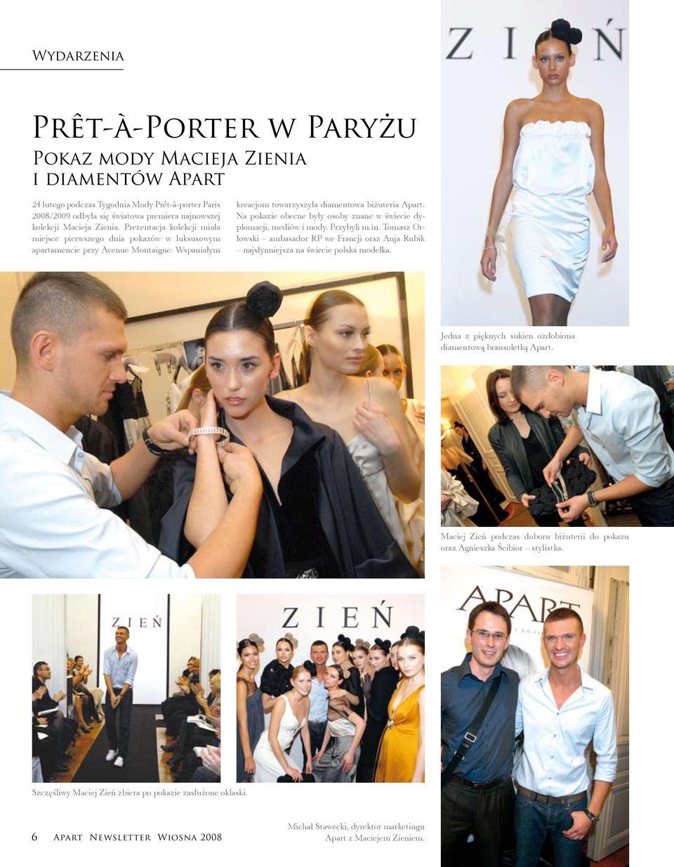 Na pokazie obecne były osoby znane w świecie dyplomacji, mediów i mody. Przybyli m.in. Tomasz Orłowski ambasador RP we Francji oraz Anja Rubik najsłynniejsza na świecie polska modelka.