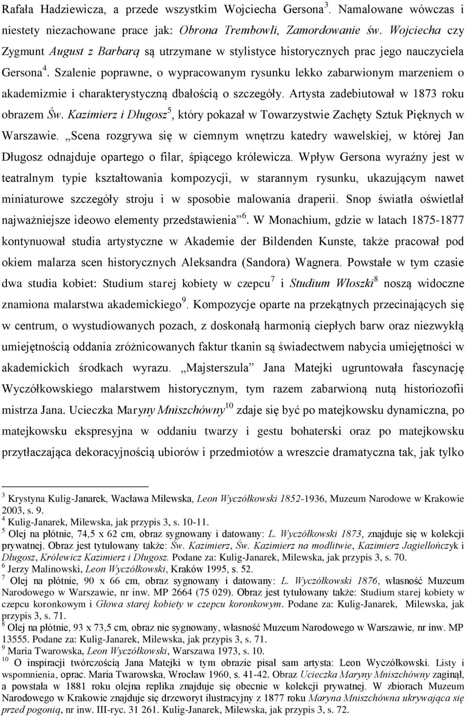 Szalenie poprawne, o wypracowanym rysunku lekko zabarwionym marzeniem o akademizmie i charakterystyczną dbałością o szczegóły. Artysta zadebiutował w 1873 roku obrazem Św.