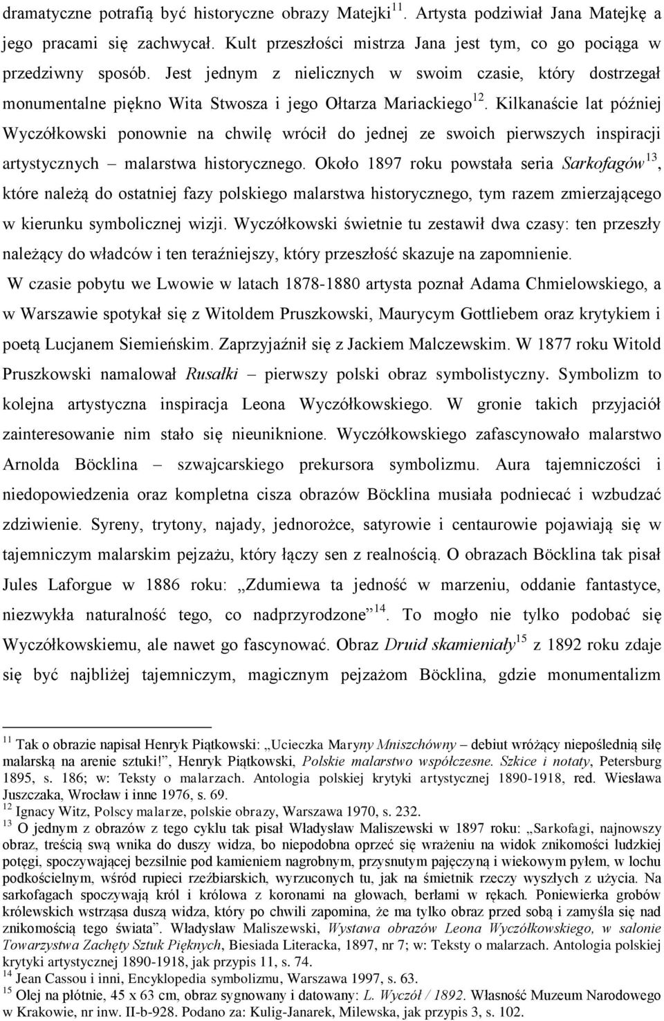 Kilkanaście lat później Wyczółkowski ponownie na chwilę wrócił do jednej ze swoich pierwszych inspiracji artystycznych malarstwa historycznego.