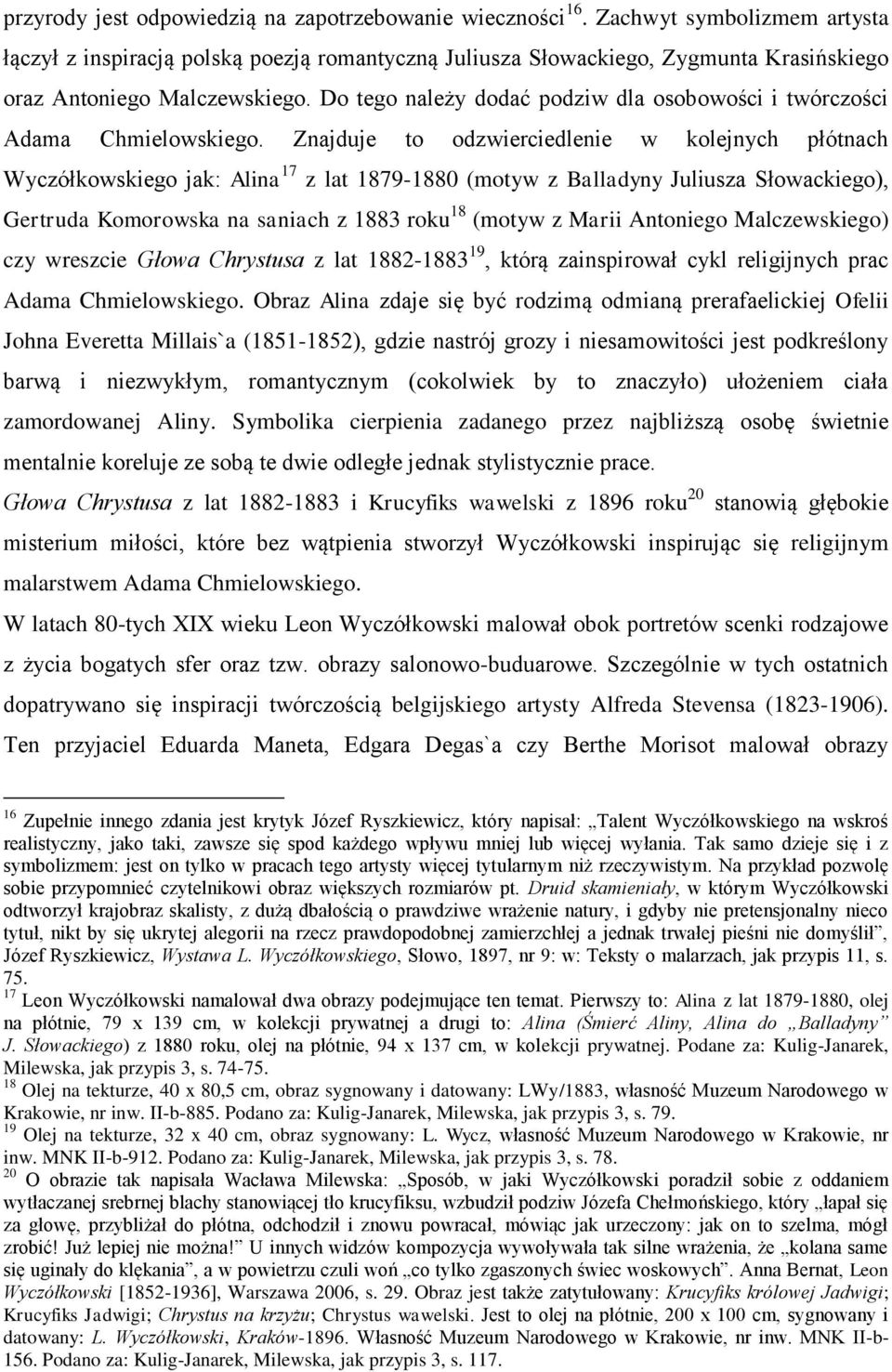 Do tego należy dodać podziw dla osobowości i twórczości Adama Chmielowskiego.
