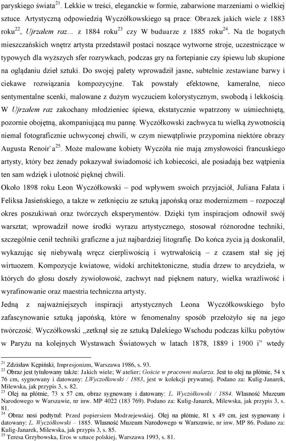 Na tle bogatych mieszczańskich wnętrz artysta przedstawił postaci noszące wytworne stroje, uczestniczące w typowych dla wyższych sfer rozrywkach, podczas gry na fortepianie czy śpiewu lub skupione na