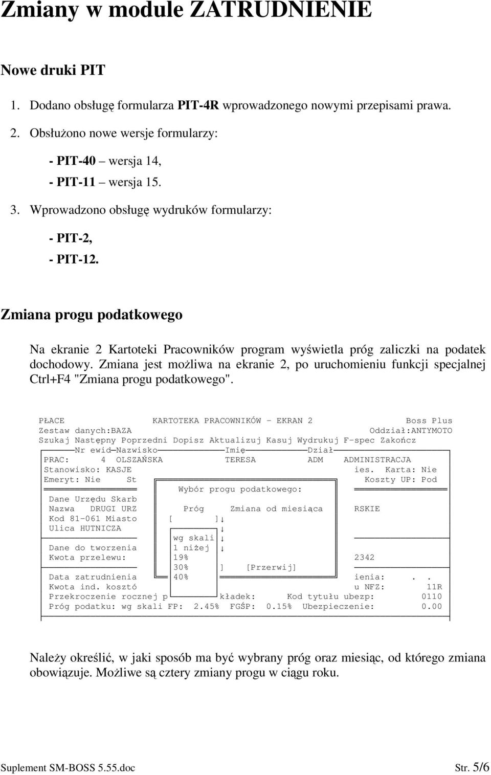 Zmiana jest moliwa na ekranie 2, po uruchomieniu funkcji specjalnej Ctrl+F4 "Zmiana progu podatkowego".