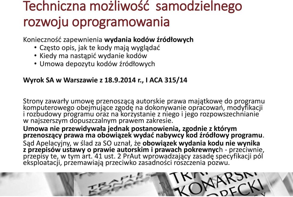 , I ACA 315/14 Strony zawarły umowę przenoszącą autorskie prawa majątkowe do programu komputerowego obejmujące zgodę na dokonywanie opracowań, modyfikacji i rozbudowy programu oraz na korzystanie z