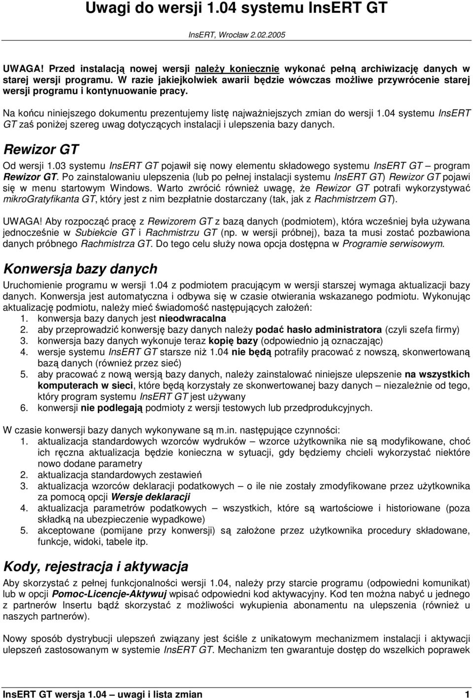 04 systemu InsERT GT zaś poniŝej szereg uwag dotyczących instalacji i ulepszenia bazy danych. Rewizor GT Od wersji 1.