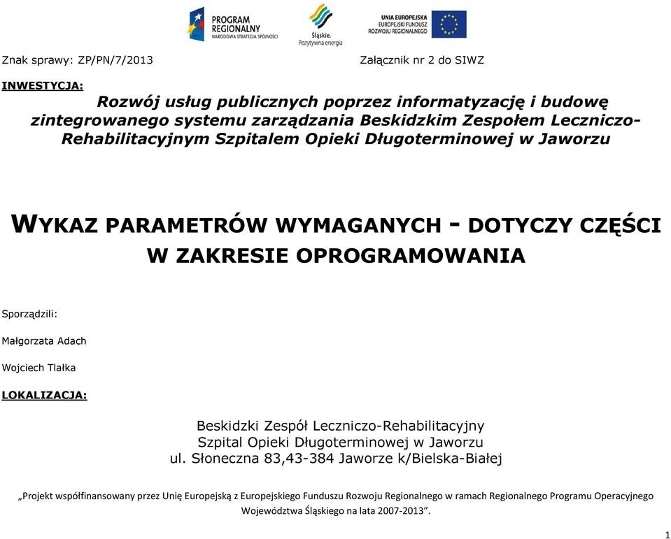 WYKAZ PARAMETRÓW WYMAGANYCH - DOTYCZY CZĘŚCI W ZAKRESIE OPROGRAMOWANIA Sporządzili: Małgorzata Adach Wojciech Tlałka