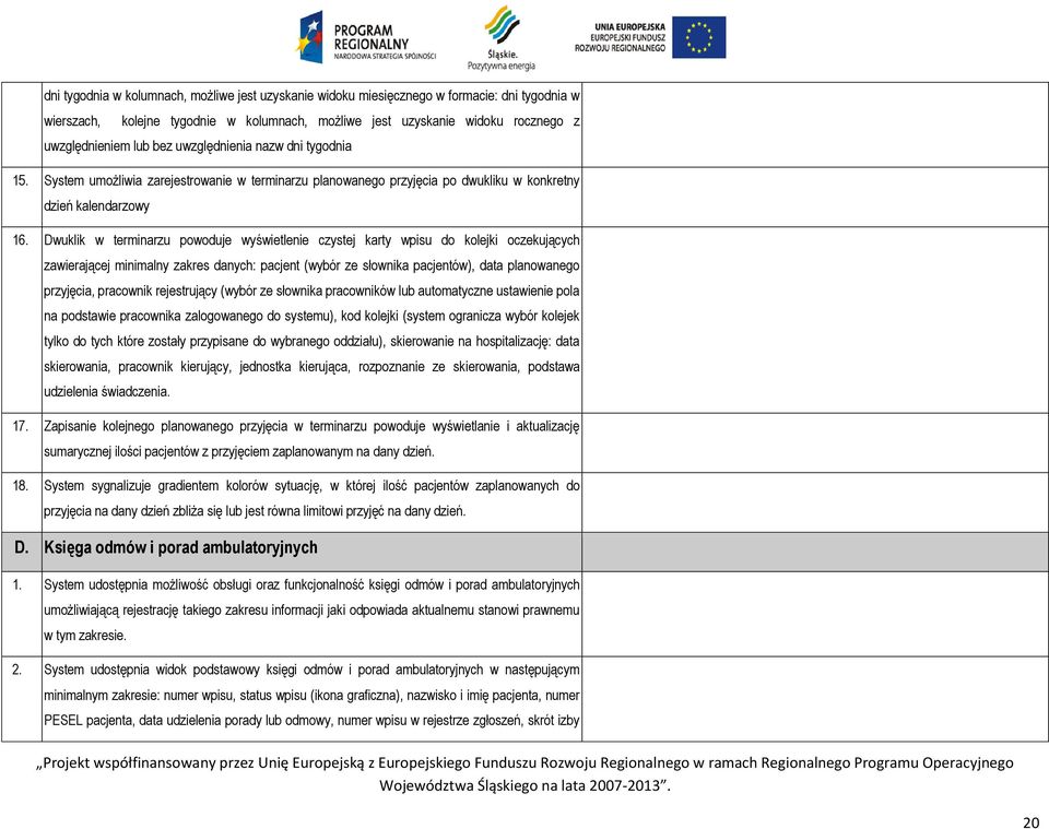 Dwuklik w terminarzu powoduje wyświetlenie czystej karty wpisu do kolejki oczekujących zawierającej minimalny zakres danych: pacjent (wybór ze słownika pacjentów), data planowanego przyjęcia,