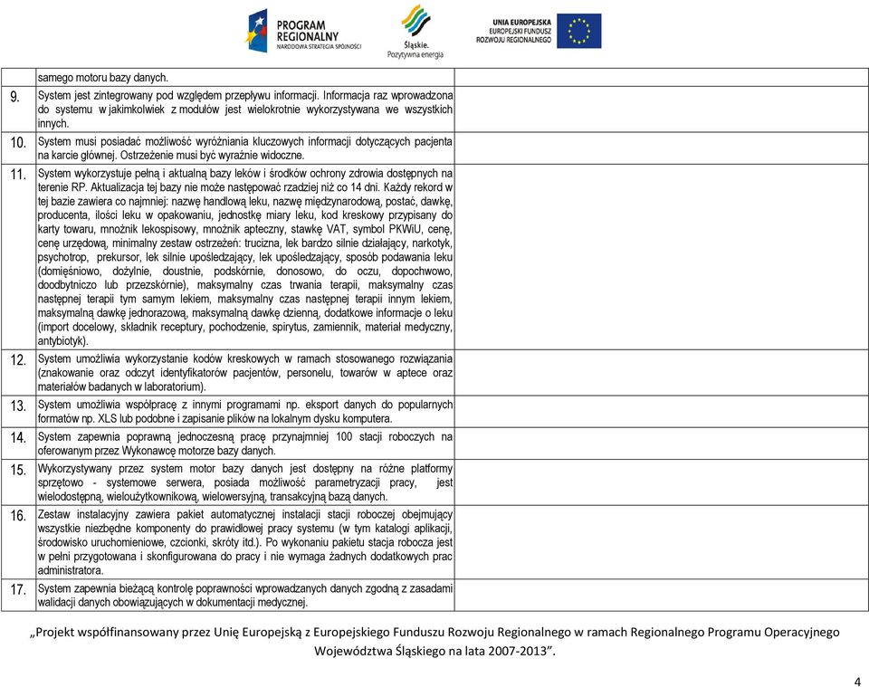 System musi posiadać możliwość wyróżniania kluczowych informacji dotyczących pacjenta na karcie głównej. Ostrzeżenie musi być wyraźnie widoczne. 11.
