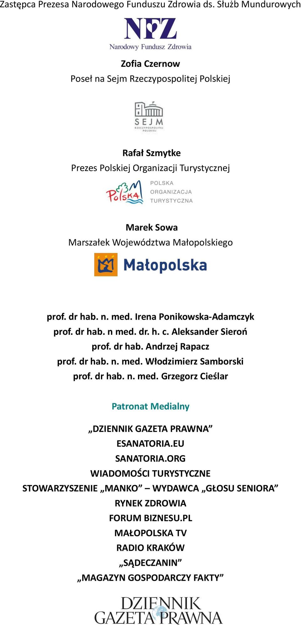 Małopolskiego prof. dr hab. n. med. Irena Ponikowska-Adamczyk prof. dr hab. n med. dr. h. c. Aleksander Sieroń prof. dr hab. Andrzej Rapacz prof. dr hab. n. med. Włodzimierz Samborski prof.