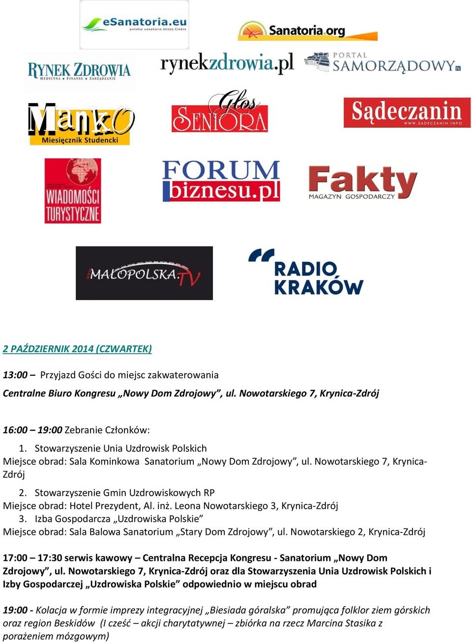Stowarzyszenie Gmin Uzdrowiskowych RP Miejsce obrad: Hotel Prezydent, Al. inż. Leona Nowotarskiego 3, Krynica-Zdrój 3.